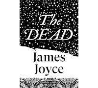 The Dead: The crown jewel in the work of Ireland's great modernist, the quietly devastating story that completes Dubliners (Brief Encounters)
