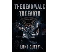 The Dead Walk The Earth: Volume 1
