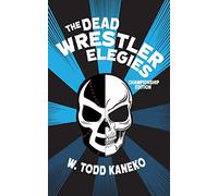 The Dead Wrestler Elegies Championship Edition