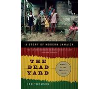 The Dead Yard: A Story of Modern Jamaica