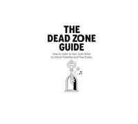 The Dead Zone Guide: How to Listen to Your Inner Artist to Unlock Potential & Flow States: The Dead Zone Popstar Guide To Finding your Creative Dead Zone.