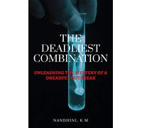 THE DEADLIEST COMBINATION : UNLEASHING THE MYSTERY OF A DREADFUL OUTBREAK