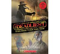 The Deadliest Diseases Then and Now (the Deadliest #1, Scholastic Focus): Volume 1