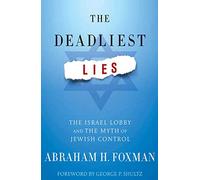 The Deadliest Lies: The Israel Lobby and the Myth of Jewish Control