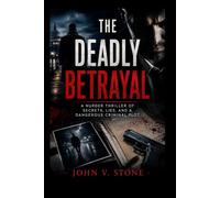 The Deadly Betrayal: A Murder Thriller of Secrets, Lies, and a Dangerous Criminal Plot