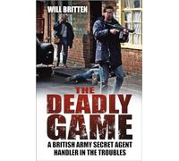 The Deadly Game: A British Army Secret Agent Handler in the Troubles
