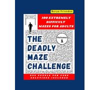 The Deadly Maze Challenge - Volume 1: 100 Extremely Difficult Mazes for Adults - One Puzzle Per Page, Solutions Included