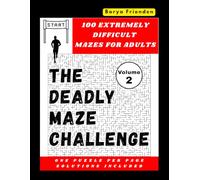 The Deadly Maze Challenge - Volume 2: 100 Extremely Difficult Mazes for Adults - One Puzzle Per Page, Solutions Included