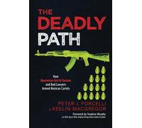 The Deadly Path: How Operation Fast & Furious and Bad Lawyers Armed Mexican Cartels