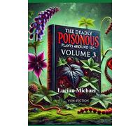 The Deadly Poisonous Plants Around Us - Volume 3 (The Deadly Poisonous Plants and Animals Around Us series)
