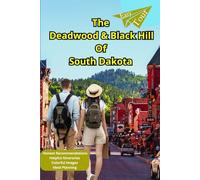 The Deadwood & Black Hill Of South Dakota: Discover South Dakota's Historic Heartland from Gold Rush to Ghost Towns with Easy Tour Travel Guide . (Colored Attraction Photographs)