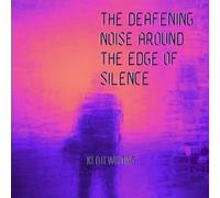 The Deafening Noise...: around the edge of silence