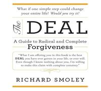 The Deal: A Guide to Radical and Complete Forgiveness