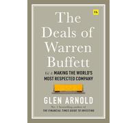 The Deals of Warren Buffett Volume 4: Making the Worlds Most Respected Company