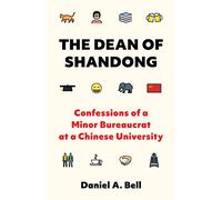 The Dean of Shandong : Confessions of a Minor Bureaucrat at a Chinese University