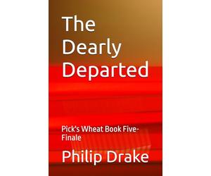 The Dearly Departed: Pick's Wheat Book Five- Finale