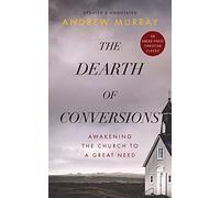 The Dearth of Conversions: Awakening the Church to a Great Need [Updated and Annotated]