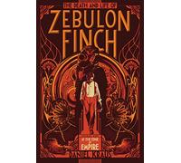 The Death and Life of Zebulon Finch, Volume One: At the Edge of Empire: 1