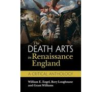 The Death Arts in Renaissance England: A Critical Anthology