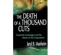 The Death of A Thousand Cuts: Corporate Campaigns and the Attack on the Corporation