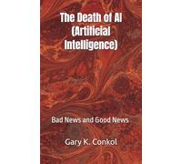 The Death of AI (Artificial Intelligence): Bad News and Good News (iiTMCC - interlocking information Trust Methodology Criteria & Continuum)