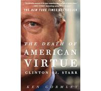 The Death of American Virtue: Clinton vs. Starr