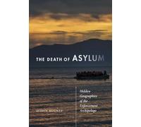 The Death of Asylum: Hidden Geographies of the Enforcement Archipelago
