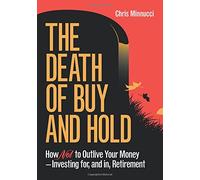 The Death of Buy and Hold: How Not to Outlive Your Money--Investing for, and in, Retirement
