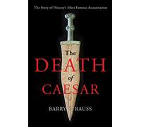 The Death of Caesar: The Story of History's Most Famous Assassination