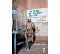 The Death of Christian Britain : Understanding Secularisation, 1800-2000