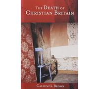 The Death of Christian Britain: Understanding Secularisation 1800-2000 (Christianity and Society in the Modern World)