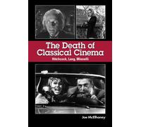 The Death of Classical Cinema: Hitchcock, Lang, Minnelli (Suny Series, Horizons of Cinema)