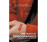 The Death of Demographics: Valuegraphic Marketing for a Values-Driven World