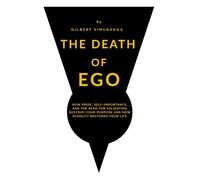 The Death of Ego: How Pride, Self-Importance, and the Need for Validation Destroy Your Purpose and How Humility Restores Your Life: 1 (Unlocking Destiny)