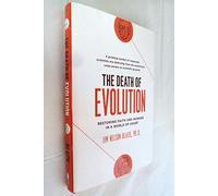 The Death of Evolution: Restoring Faith and Wonder in a World of Doubt