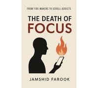 The Death of Focus: From Fire-Makers to Scroll-Addicts