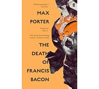 The Death of Francis Bacon (Paperback) - Max Porter (Author) Book