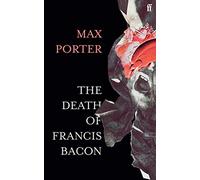 The Death of Francis Bacon (Hardback) Book - Max Porter (Author)