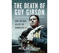The Death of Guy Gibson : Who, or What, Killed the Dambuster VC