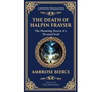 The Death of Halpin Frayser: A Disturbing Tale of Dreams, Death, and the Supernatural (Deluxe Hardbound Edition): 309 (Library of Alexandria)