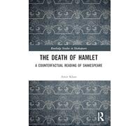 The Death of Hamlet: A Counterfactual Reading of Shakespeare (Routledge Studies in Shakespeare)