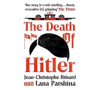 The Death of Hitler – The Final Word on the Ultimate Cold Case: The Search for Hitler's Body