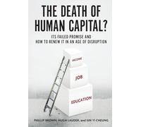 The Death of Human Capital?: Its Failed Promise and How to Renew It in an Age of Disruption