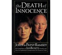 The Death of Innocence: The Untold Story of JonBenet's Murder and How Its Exploitation Compromised the Pursuit of Truth (Precious Moments Seasons of Faith)