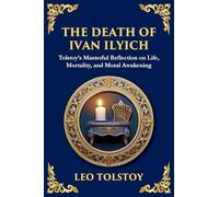 The Death of Ivan Ilyich: A Profound Meditation on Life, Mortality, and Meaning (Large Print Deluxe Edition For Easy Reading) (97)