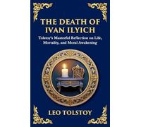 The Death of Ivan Ilyich: A Profound Meditation on Life, Mortality, and Meaning (Large Print Deluxe Hardcover Edition For Easy Reading) (97)