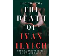 The Death of Ivan Ilyich by Leo Tolstoy | With Introduction and Biographical Sketch | Hazelnut Books