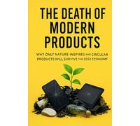 The Death of Modern Products: Why Only Nature-Inspired and Circular Products Will Survive the 2050 Economy