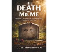 The Death of Mr. Me: Overcoming the Victim Mentality