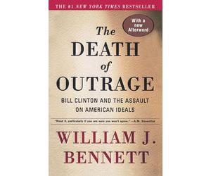 The Death of Outrage: Bill Clinton and the Assault on American Ideals